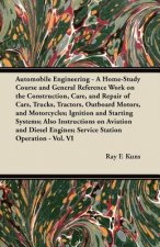 Automobile Engineering - A Home-Study Course and General Reference Work on the Construction, Care, and Repair of Cars, Trucks, Tractors, Outboard Moto