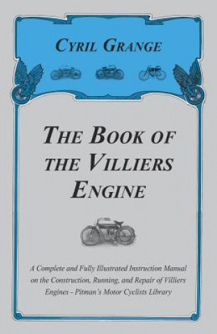 The Book of the Villiers Engine - A Complete and Fully Illustrated Instruction Manual on the Construction, Running, and Repair of Villiers Engines - P