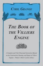 The Book of the Villiers Engine - A Complete and Fully Illustrated Instruction Manual on the Construction, Running, and Repair of Villiers Engines - P