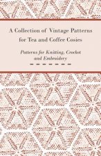 Collection of Vintage Patterns for Tea and Coffee Cosies; Patterns for Knitting, Crochet and Embroidery