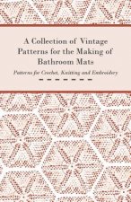 A Collection of Vintage Patterns for the Making of Bathroom Mats; Patterns for Crochet, Knitting and Embroidery