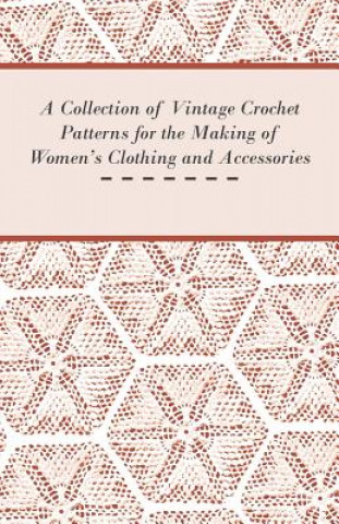 Collection of Vintage Crochet Patterns for the Making of Women's Clothing and Accessories