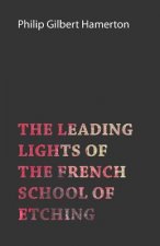 The Leading Lights of the French School of Etching