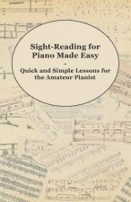 Sight-Reading for Piano Made Easy - Quick and Simple Lessons for the Amateur Pianist