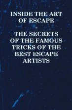 Inside the Art of Escape - The Secrets of the Famous Tricks of the Best Escape Artists
