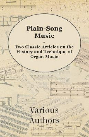 Plain-Song Music - Two Classic Articles on the History and Technique of Organ Music