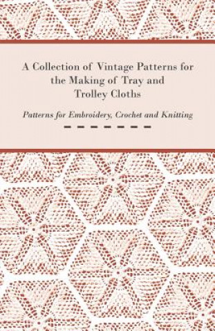 Collection of Vintage Patterns for the Making of Tray and Trolley Cloths; Patterns for Embroidery, Crochet and Knitting (Anon)(Miękka)