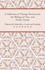 Collection of Vintage Patterns for the Making of Tray and Trolley Cloths; Patterns for Embroidery, Crochet and Knitting