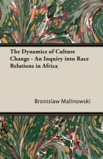 The Dynamics of Culture Change - An Inquiry Into Race Relations in Africa