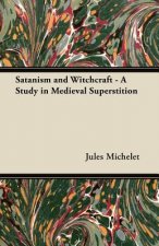 Satanism and Witchcraft - A Study in Medieval Superstition