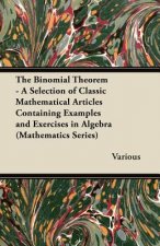 The Binomial Theorem - A Selection of Classic Mathematical Articles Containing Examples and Exercises in Algebra (Mathematics Series)