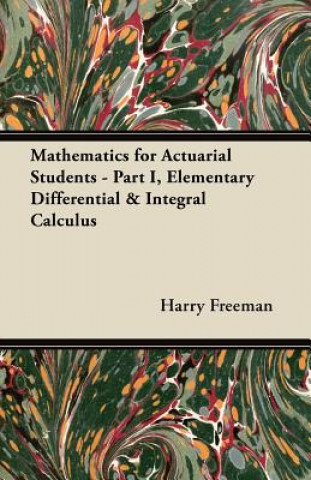 Mathematics for Actuarial Students - Part I, Elementary Differential & Integral Calculus