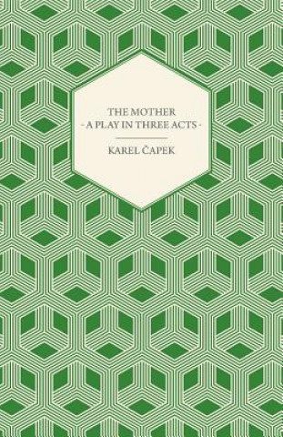 The Mother - A Play in Three Acts