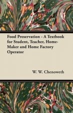 Food Preservation - A Textbook for Student, Teacher, Home-Maker and Home Factory Operator