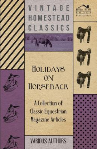 Holidays on Horseback - A Collection of Classic Equestrian Magazine Articles