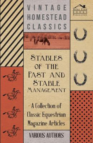Stables of the Past and Stable Management - A Collection of Classic Equestrian Magazine Articles