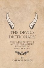 The Devil's Dictionary - With a Preface by the Author and a Short Biography of Ambrose Bierce