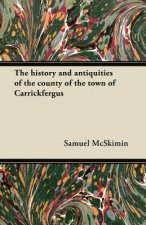 The history and antiquities of the county of the town of Carrickfergus