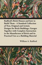 Radford's Brick Houses and how to Build Them - A Standard Collection of New, Original and Artistic Designs for Brick Buildings, Garages Together with