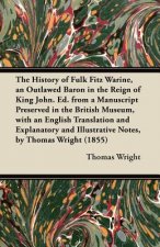 The History of Fulk Fitz Warine, an Outlawed Baron in the Reign of King John. Ed. from a Manuscript Preserved in the British Museum, with an English T