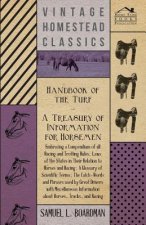 Handbook of the Turf - A Treasury of Information for Horseman - Embracing a Compendium of all the States in Their Relation to Horses and Racing, A Glo