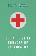 Dr. A. T. Still Founder of Osteopathy