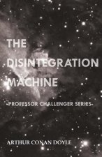 The Disintegration Machine (Professor Challenger Series)