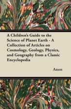 A   Children's Guide to the Science of Planet Earth - A Collection of Articles on Cosmology, Geology, Physics, and Geography from a Classic Encycloped