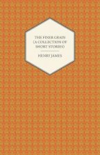The Finer Grain (a Collection of Short Stories)