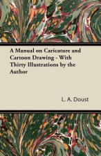 A Manual on Caricature and Cartoon Drawing - With Thirty Illustrations by the Author