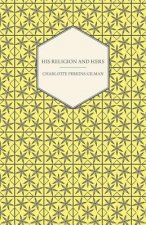 His Religion and Hers - A Study of the Faith of Our Fathers and the Work of Our Mothers