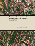 Fugue on a Theme by Giovanni Legrenzi - BWV 574 - For Solo Organ (1708)