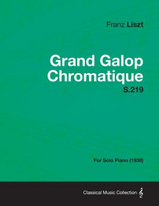 Grand Galop Chromatique S.219 - For Solo Piano (1938)
