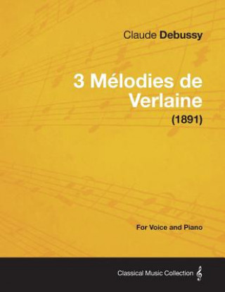 3 Mélodies de Verlaine - For Voice and Piano (1891)
