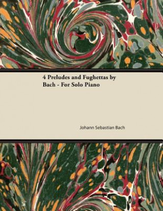 4 Preludes and Fughettas by Bach - For Solo Piano