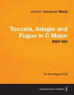 Toccata, Adagio and Fugue in C Major - BWV 564 - For Solo Organ (1712)