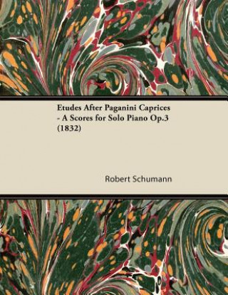 Etudes After Paganini Caprices - A Scores for Solo Piano Op.3 (1832)