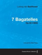 7 Bagatelles - A Score for Solo Piano Op.33 (1802)