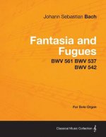 Fantasia and Fugues - BWV 561 BWV 537 BWV 542 - For Solo Organ