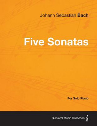 Five Sonatas by Bach - For Solo Piano