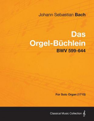 Orgel-Buchlein - BWV 599-644 - For Solo Organ (1715)