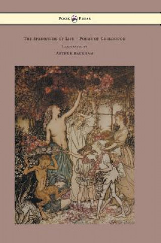 Springtide of Life - Poems of Childhood - Illustrated by Arthur Rackham