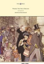 Where The Blue Begins - Illustrated by Arthur Rackham