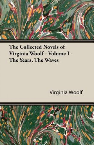 The Collected Novels of Virginia Woolf - Volume I - The Years, the Waves