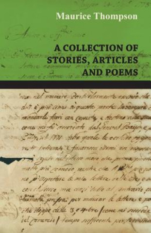 A Collection of Stories, Articles and Poems by Maurice Thompson