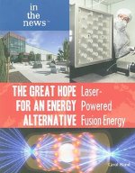 The Great Hope for an Energy Alternative: Laser-Powered Fusion Energy