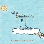 Why Grandmas Go To Heaven