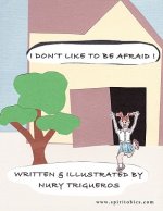 I Don't Like To Be Afraid