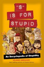 S Is for Stupid: An Encyclopedia of Stupidity