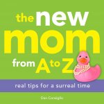 The New Mom from A to Z: Real Tips for a Surreal Time